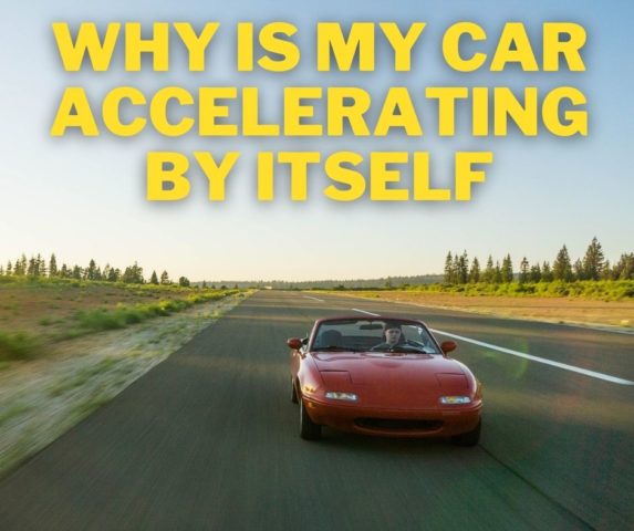 Why is My Car Accelerating By Itself: EXPLAINED