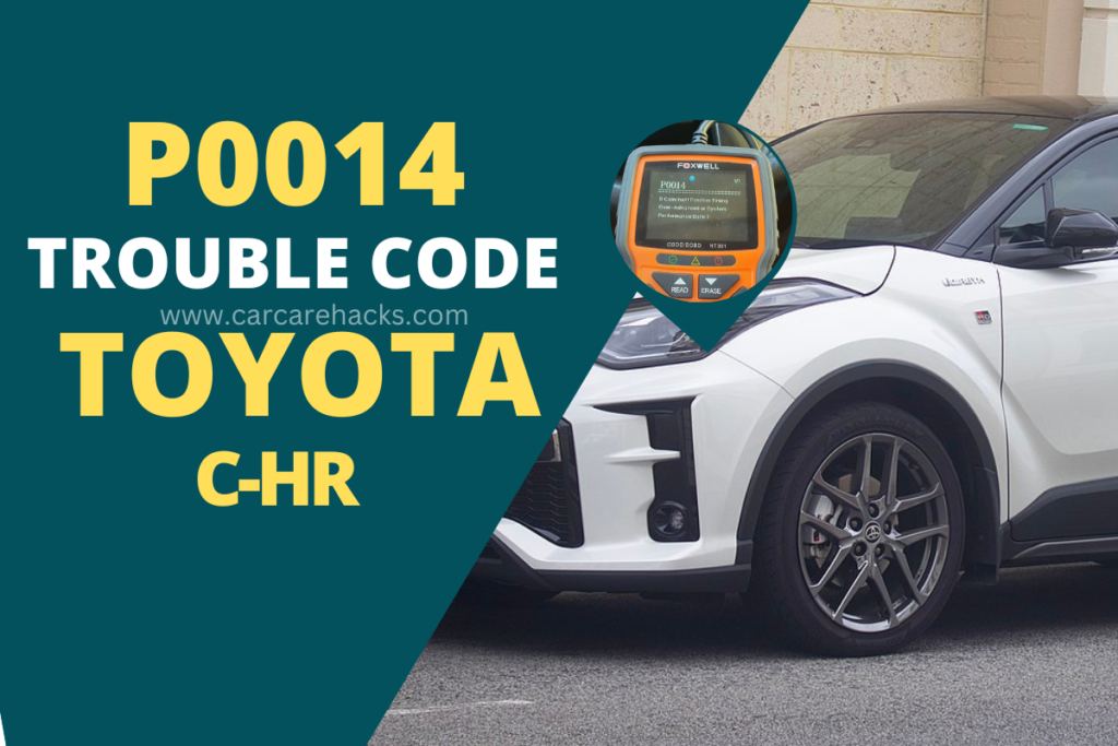 P0014 Toyota C-HR Code Camshaft Position Timing Over-Advanced or System Performance Bank 1
