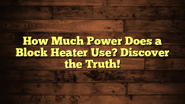 How Much Power Does a Block Heater Use? Discover the Truth!