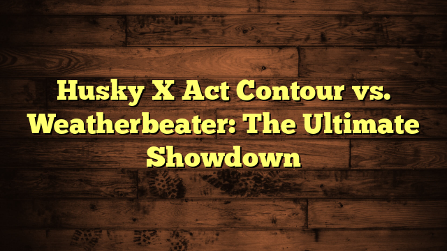 Difference Between Husky X Act Contour And Weatherbeater