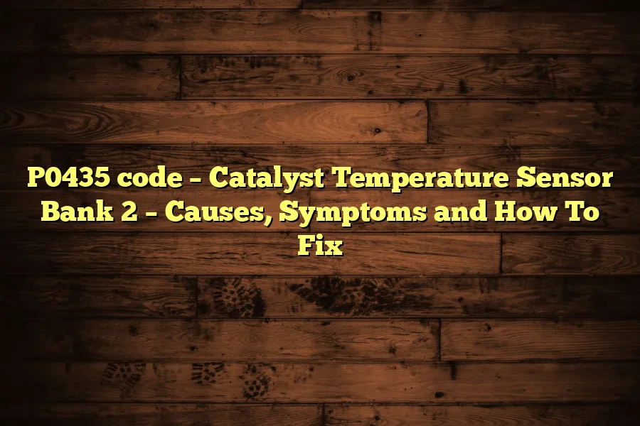 P0435 code &ndash; Catalyst Temperature Sensor Bank 2 &ndash; Causes, Symptoms and How To Fix