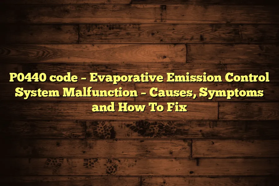 P0440 code &ndash; Evaporative Emission Control System Malfunction &ndash; Causes, Symptoms and How To Fix