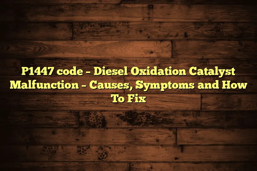 P1447 code &ndash; Diesel Oxidation Catalyst Malfunction &ndash; Causes, Symptoms and How To Fix