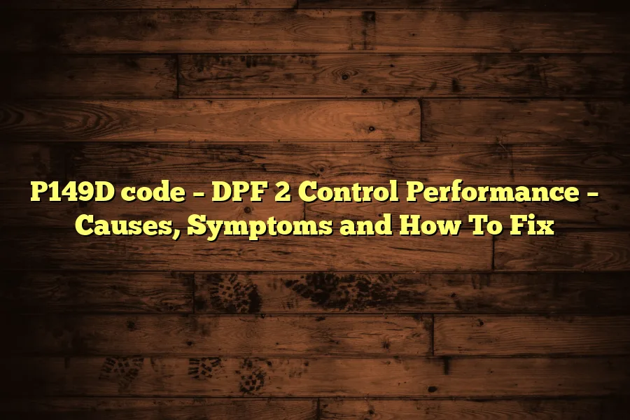 P149D code – DPF 2 Control Performance – Causes, Symptoms and How To Fix