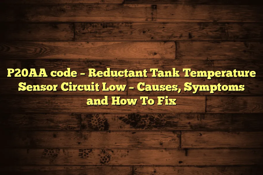 P20AA code &ndash; Reductant Tank Temperature Sensor Circuit Low &ndash; Causes, Symptoms and How To Fix