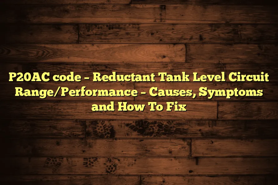 P20AC code &ndash; Reductant Tank Level Circuit Range/Performance &ndash; Causes, Symptoms and How To Fix