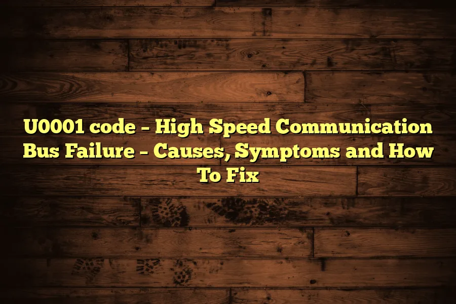 U0001 code &ndash; High Speed Communication Bus Failure &ndash; Causes, Symptoms and How To Fix