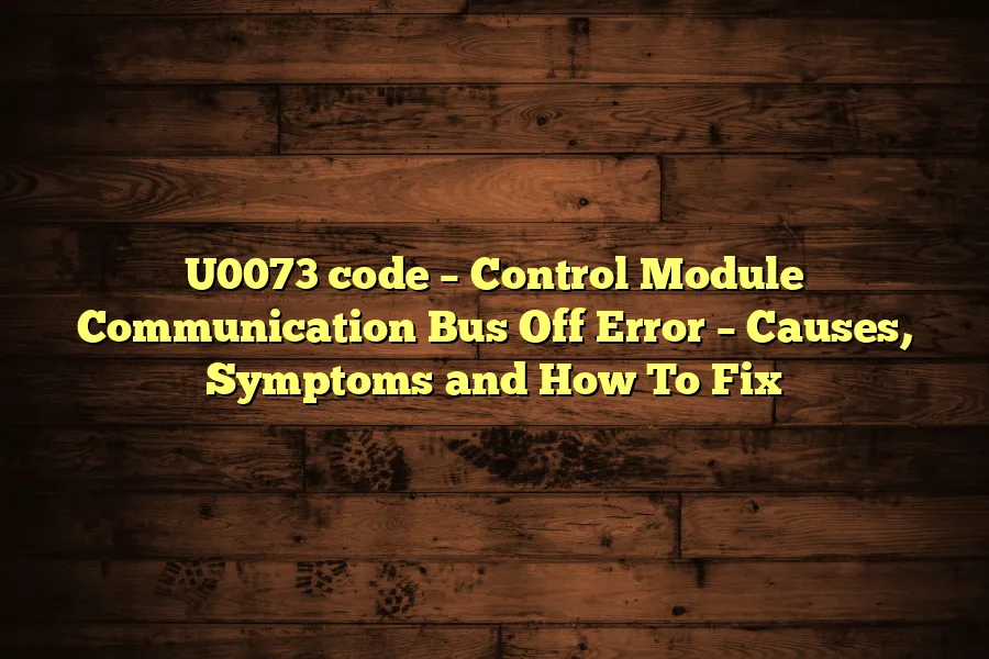 U0073 code &ndash; Control Module Communication Bus Off Error &ndash; Causes, Symptoms and How To Fix