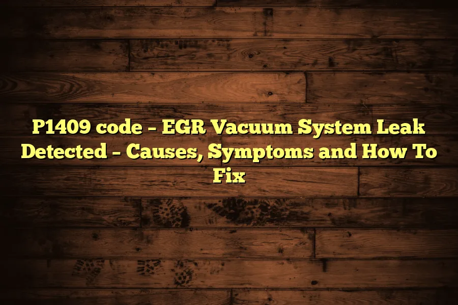 P1409 code &ndash; EGR Vacuum System Leak Detected &ndash; Causes, Symptoms and How To Fix