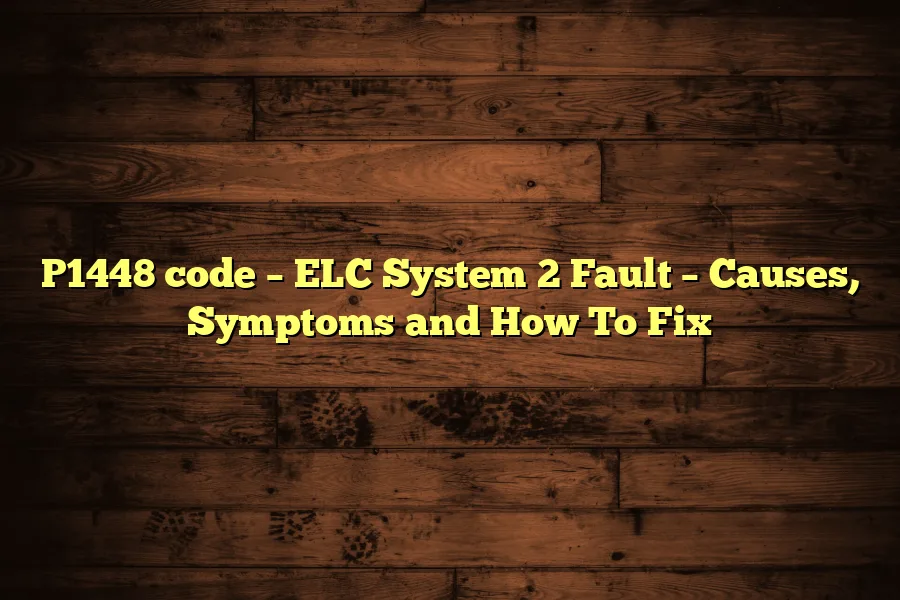 P1448 code &ndash; ELC System 2 Fault &ndash; Causes, Symptoms and How To Fix