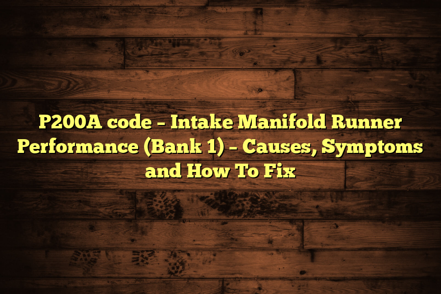 P200A code – Intake Manifold Runner Performance (Bank 1) – Causes, Symptoms and How To Fix