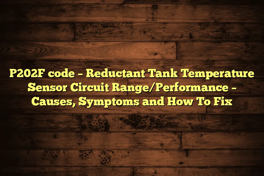 P202F code &ndash; Reductant Tank Temperature Sensor Circuit Range/Performance &ndash; Causes, Symptoms and How To Fix