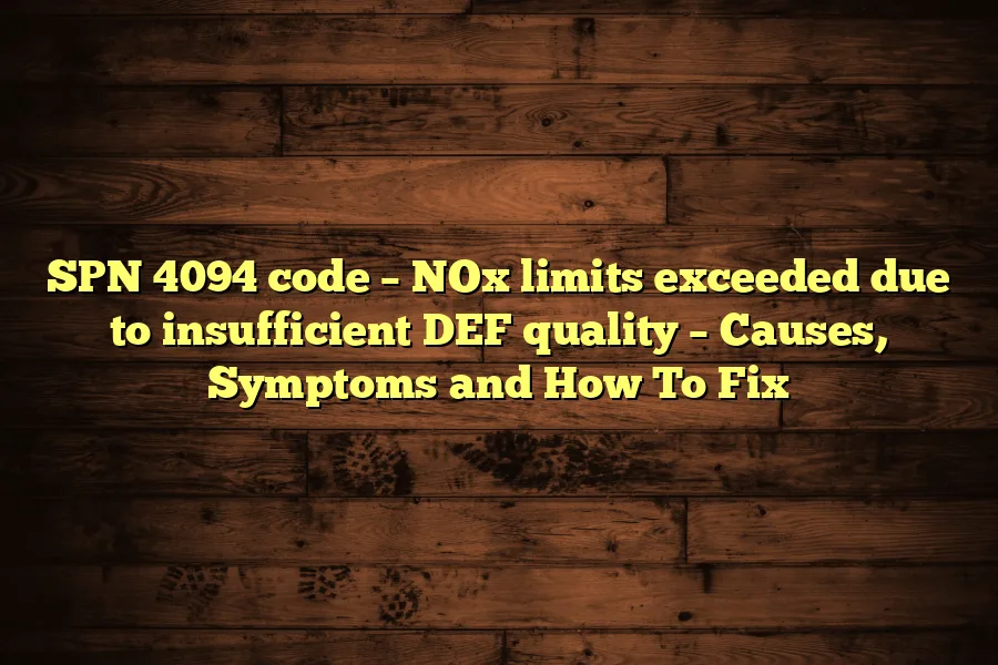 SPN 4094 code &ndash; NOx limits exceeded due to insufficient DEF quality &ndash; Causes, Symptoms and How To Fix