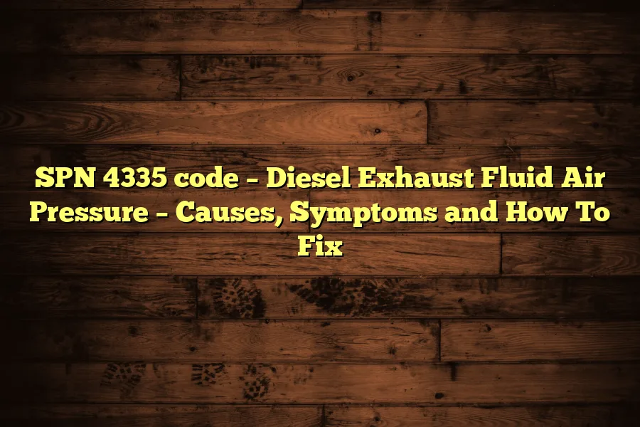 SPN 4335 code &ndash; Diesel Exhaust Fluid Air Pressure &ndash; Causes, Symptoms and How To Fix