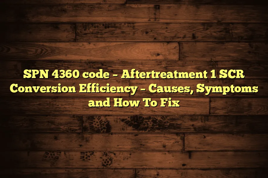 SPN 4360 code &ndash; Aftertreatment 1 SCR Conversion Efficiency &ndash; Causes, Symptoms and How To Fix