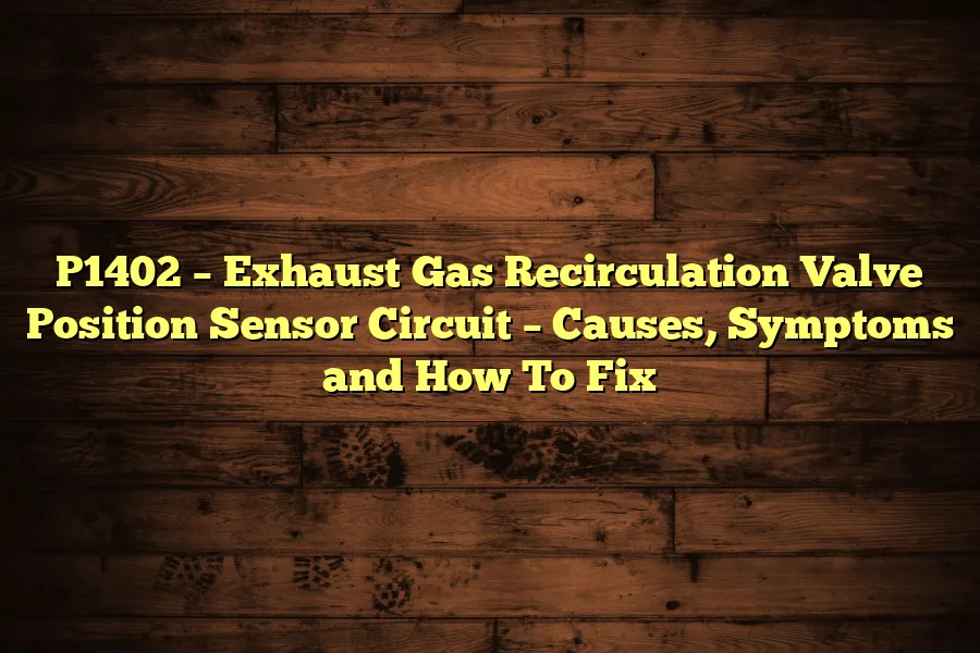 P1402 &ndash; Exhaust Gas Recirculation Valve Position Sensor Circuit &ndash; Causes, Symptoms and How To Fix