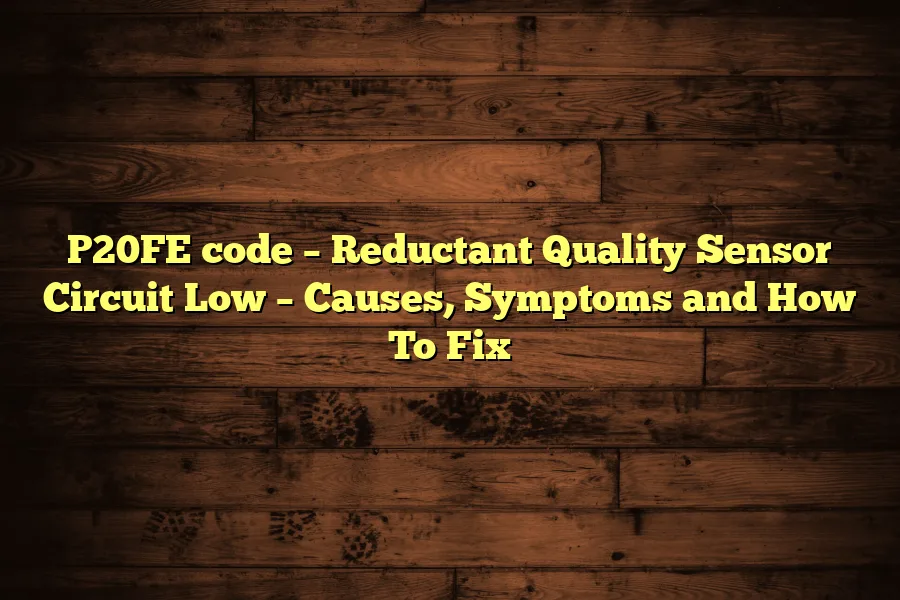 P20FE code &ndash; Reductant Quality Sensor Circuit Low &ndash; Causes, Symptoms and How To Fix