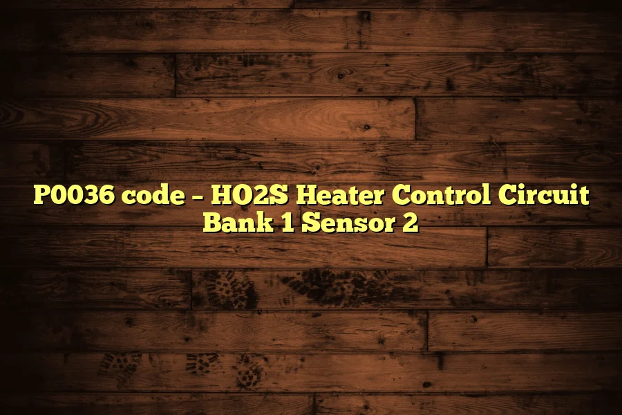 P0036 code – HO2S Heater Control Circuit Bank 1 Sensor 2