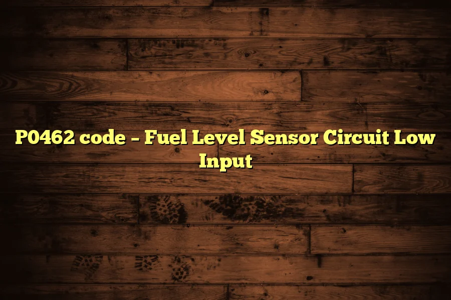 P0462 code &ndash; Fuel Level Sensor Circuit Low Input