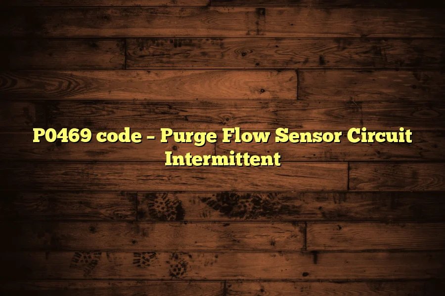 P0469 code – Purge Flow Sensor Circuit Intermittent