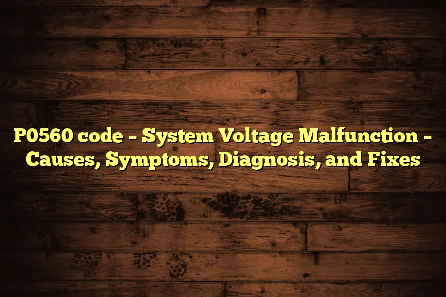 P0560 code – System Voltage Malfunction – Causes, Symptoms, Diagnosis, and Fixes